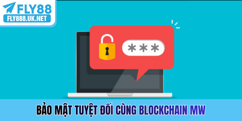 Bảo mật tuyệt đối cùng Blockchain MW