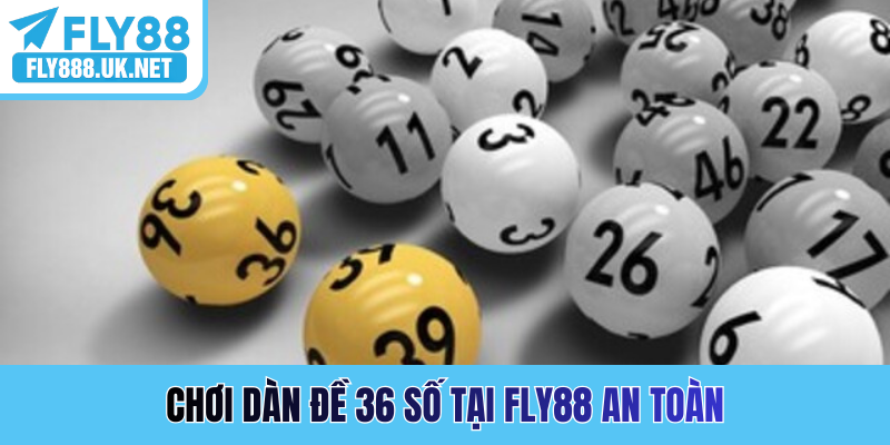 Chơi dàn đề 36 số tại FLY88 an toàn