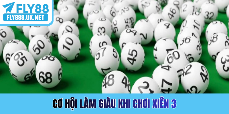 Cơ hội làm giàu khi chơi xiên 3