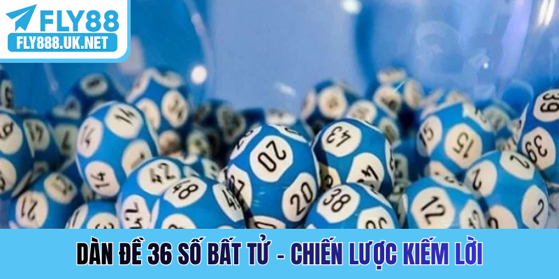 Dàn đề 36 số bất tử