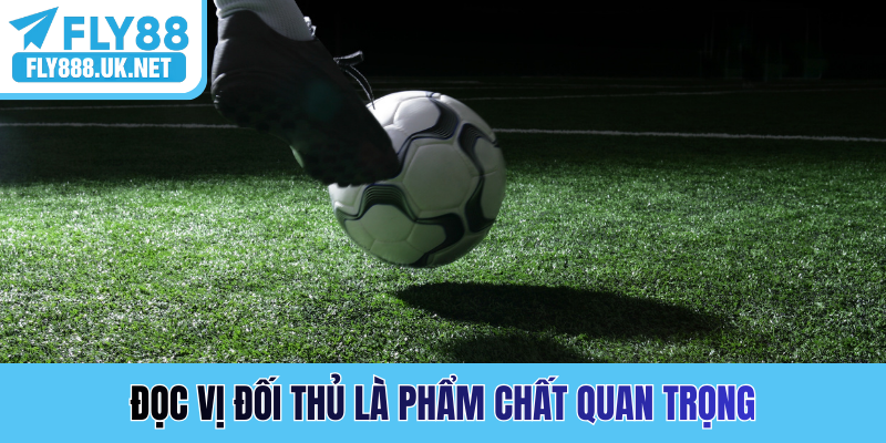 Đọc vị đối thủ là phẩm chất quan trọng