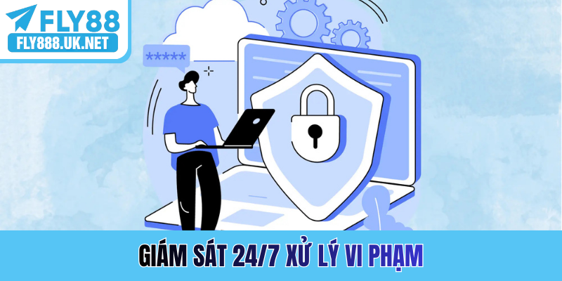 Giám sát 24/7 xử lý vi phạm