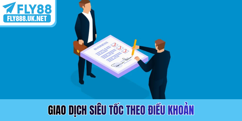 Giao dịch siêu tốc theo điều khoản