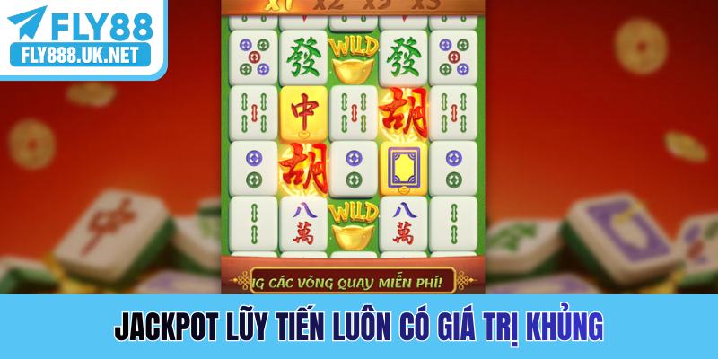 Jackpot lũy tiến luôn có giá trị khủng