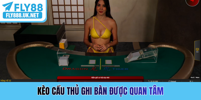 Kèo cầu thủ ghi bàn được quan tâm