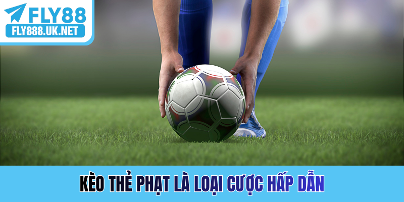 Kèo thẻ phạt là loại cược hấp dẫn