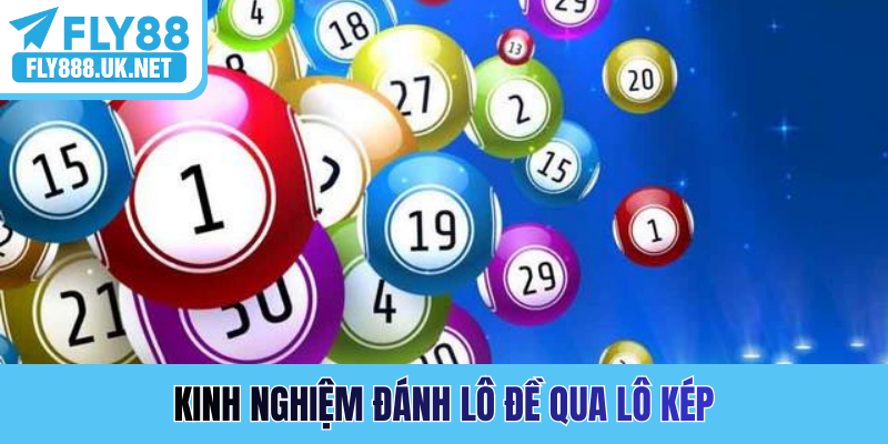 Kinh nghiệm đánh lô đề qua lô kép