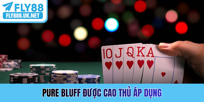 Pure Bluff được cao thủ áp dụng