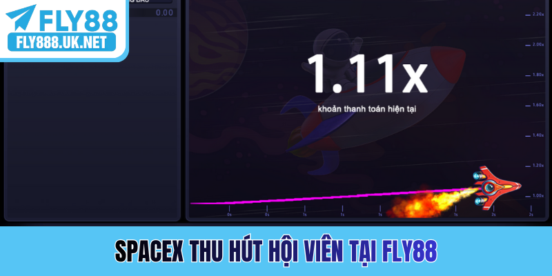 Spacex thu hút hội viên tại FLY88