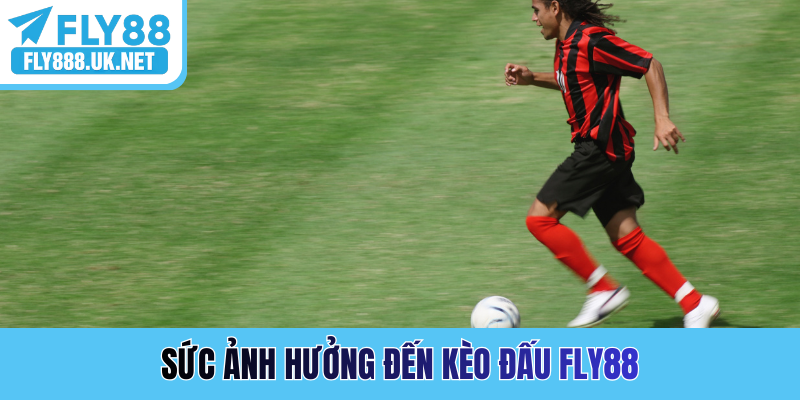 Sức ảnh hưởng đến kèo đấu FLY88