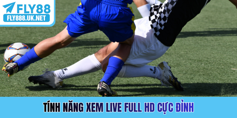 Tính năng xem live full HD cực đỉnh