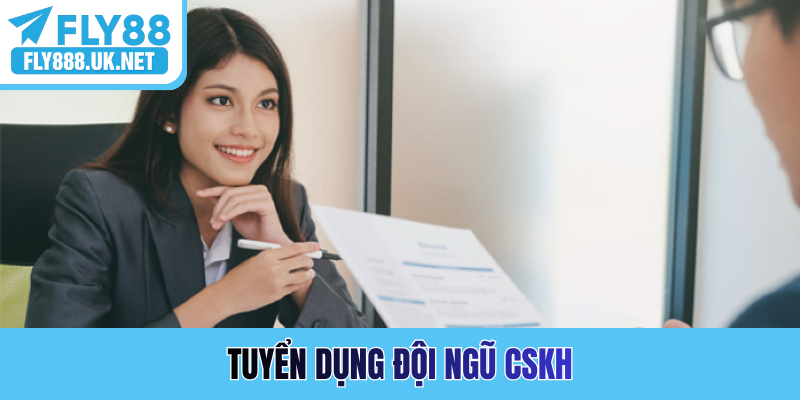 Tuyển dụng đội ngũ CSKH