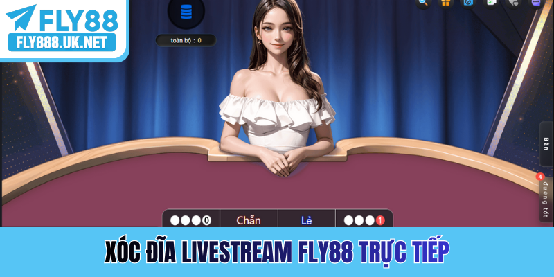 Xóc đĩa livestream FLY88 trực tiếp