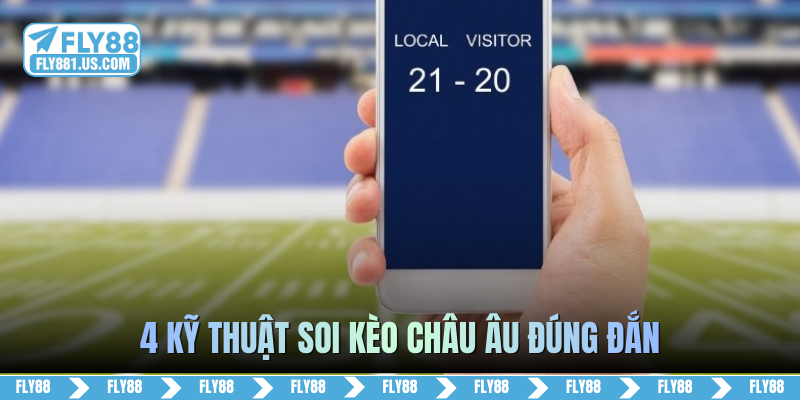 4 kỹ thuật soi kèo châu Âu đúng đắn