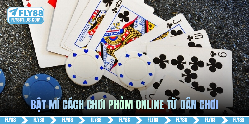 Bật mí cách chơi Phỏm online từ dân chơi