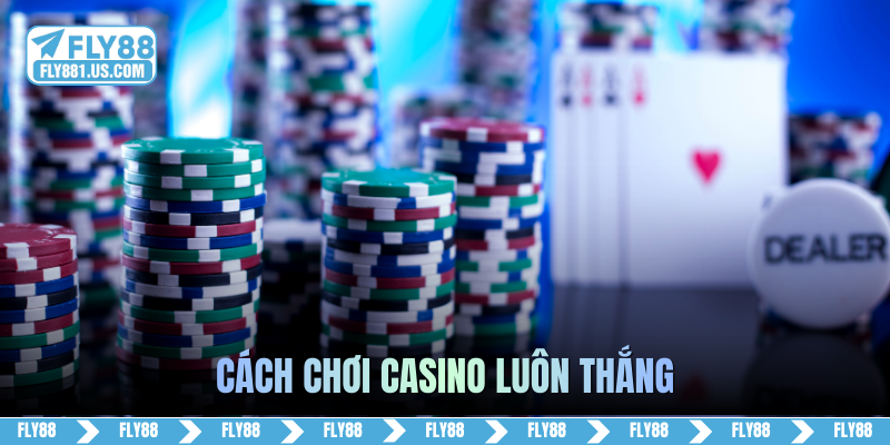 cách chơi casino luôn thắng