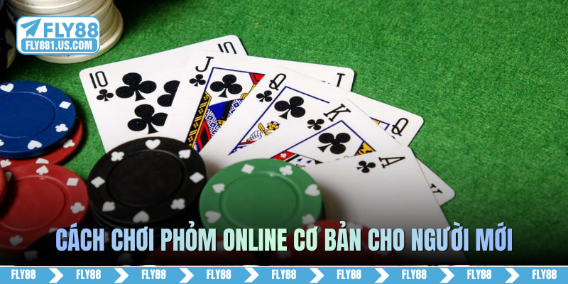 Cách chơi Phỏm online cơ bản cho người mới